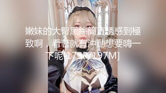 19岁童颜巨乳~女仆学生制服~道具自慰~流 ~ ！~ ~~！~✨✨✨-~高颜值，户外漏奶子，菊花还挺不错！